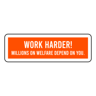 Work Harder! Millions On Welfare Depend On You Sticker (Orange)